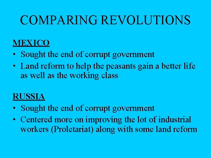 COMPARING REVOLUTIONS MEXICO • Sought the end of corrupt government • Land reform to