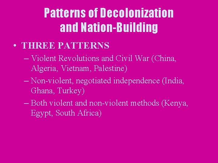 Patterns of Decolonization and Nation-Building • THREE PATTERNS – Violent Revolutions and Civil War