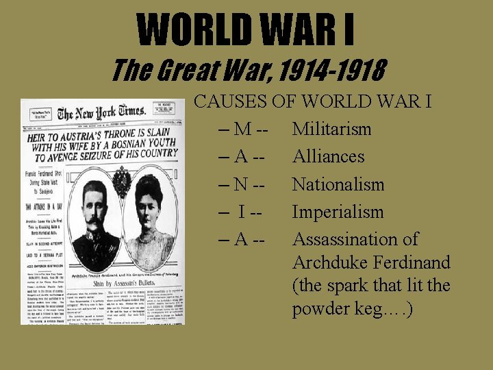 WORLD WAR I The Great War, 1914 -1918 CAUSES OF WORLD WAR I –