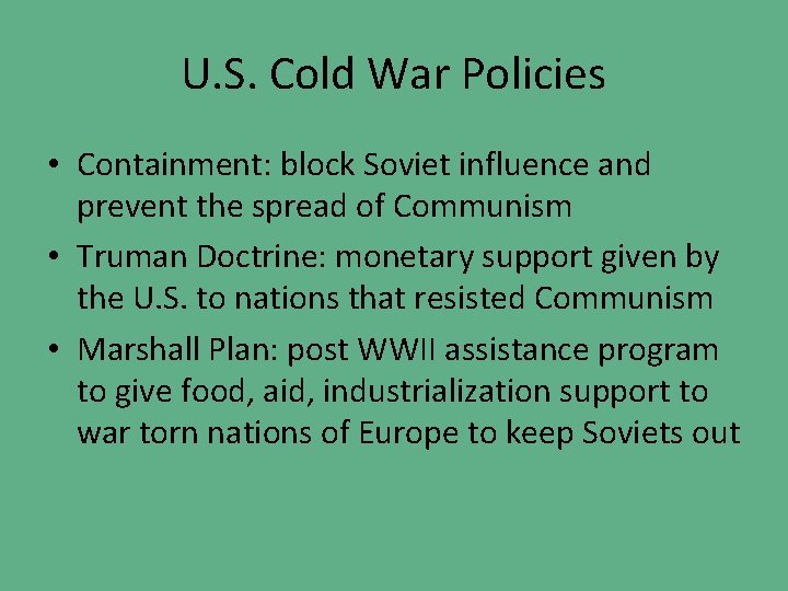U. S. Cold War Policies • Containment: block Soviet influence and prevent the spread