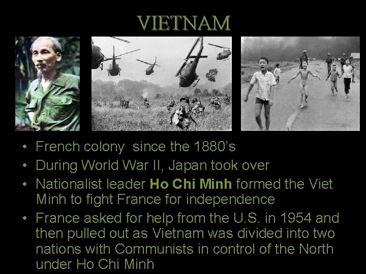 VIETNAM • French colony since the 1880’s • During World War II, Japan took