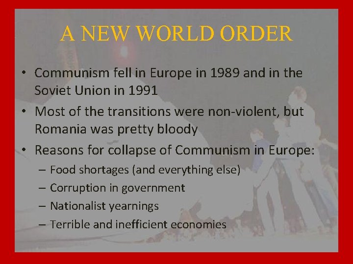 A NEW WORLD ORDER • Communism fell in Europe in 1989 and in the