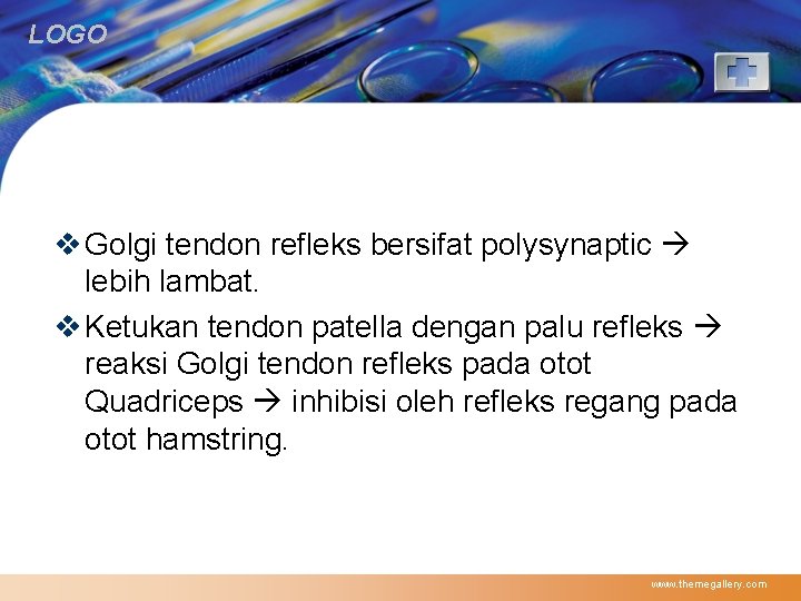 LOGO v Golgi tendon refleks bersifat polysynaptic lebih lambat. v Ketukan tendon patella dengan