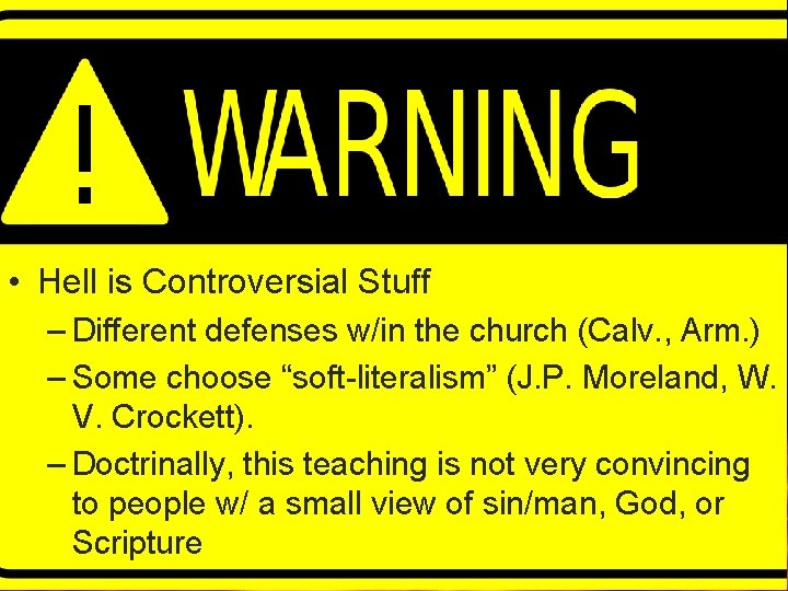 Word of Warning • Hell is Controversial Stuff – Different defenses w/in the church