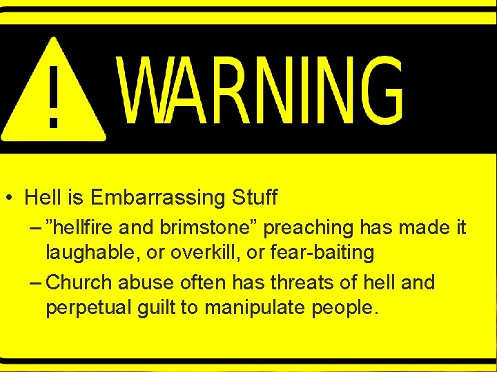 Word of Warning • Hell is Embarrassing Stuff – ”hellfire and brimstone” preaching has