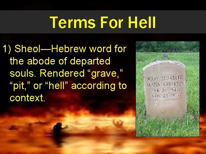 Terms For Hell 1) Sheol—Hebrew word for the abode of departed souls. Rendered “grave,