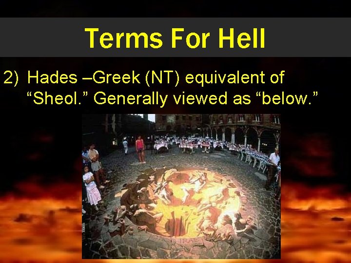 Terms For Hell 2) Hades –Greek (NT) equivalent of “Sheol. ” Generally viewed as