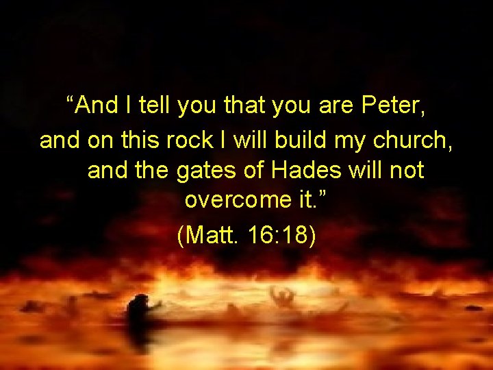 “And I tell you that you are Peter, and on this rock I will