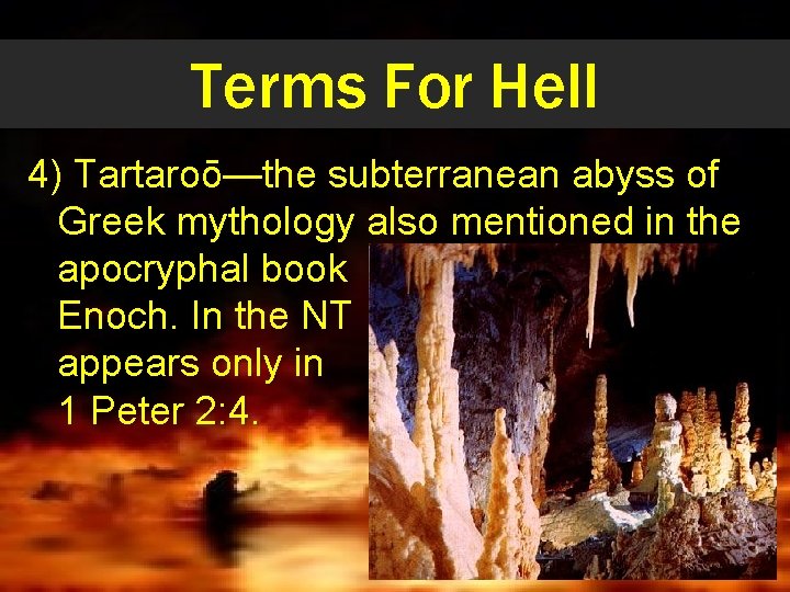 Terms For Hell 4) Tartaroō—the subterranean abyss of Greek mythology also mentioned in the
