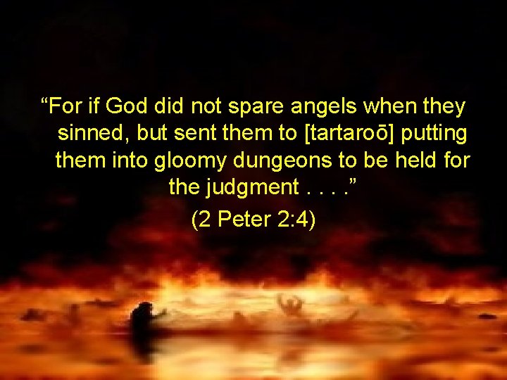 “For if God did not spare angels when they sinned, but sent them to