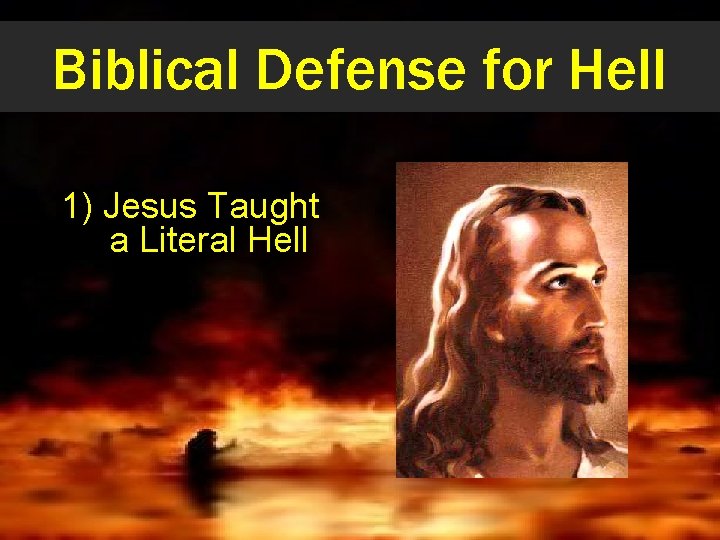 Biblical Defense for Hell 1) Jesus Taught a Literal Hell 