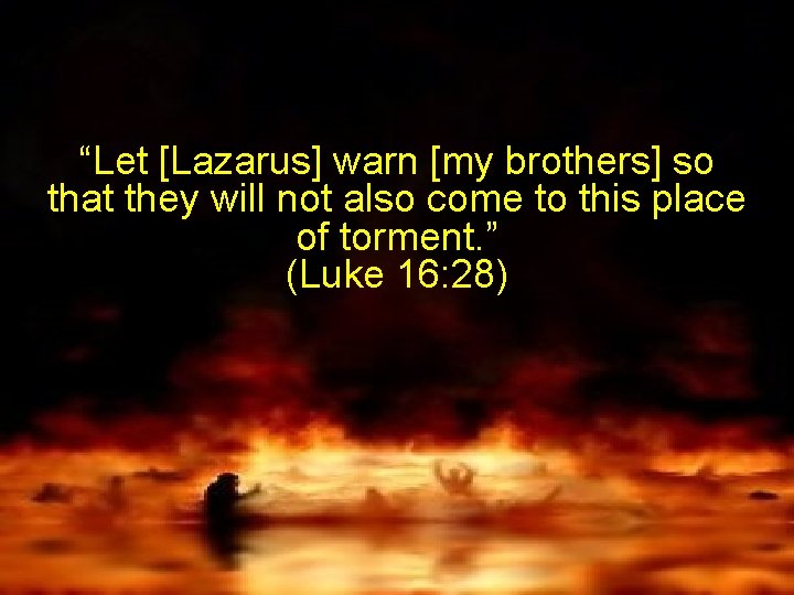 “Let [Lazarus] warn [my brothers] so that they will not also come to this