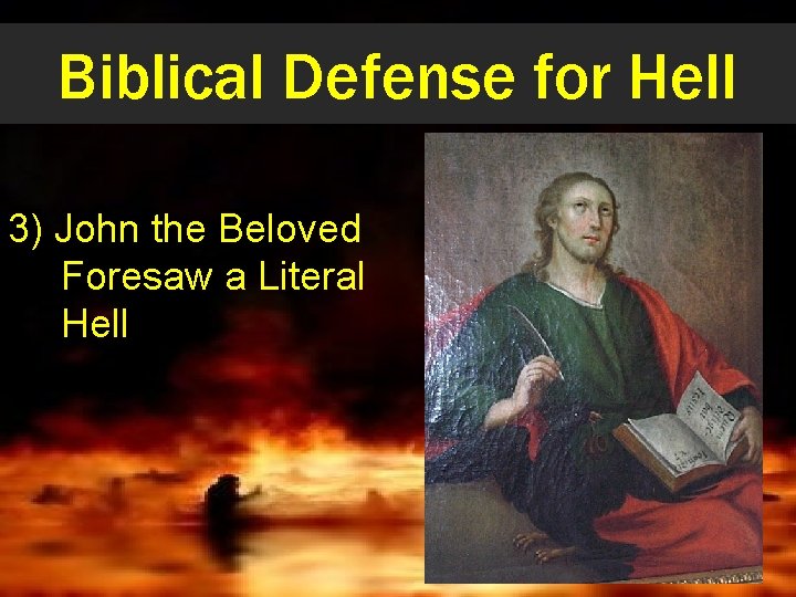 Biblical Defense for Hell 3) John the Beloved Foresaw a Literal Hell 