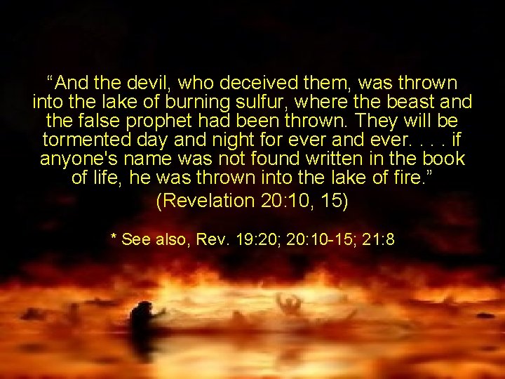 “And the devil, who deceived them, was thrown into the lake of burning sulfur,