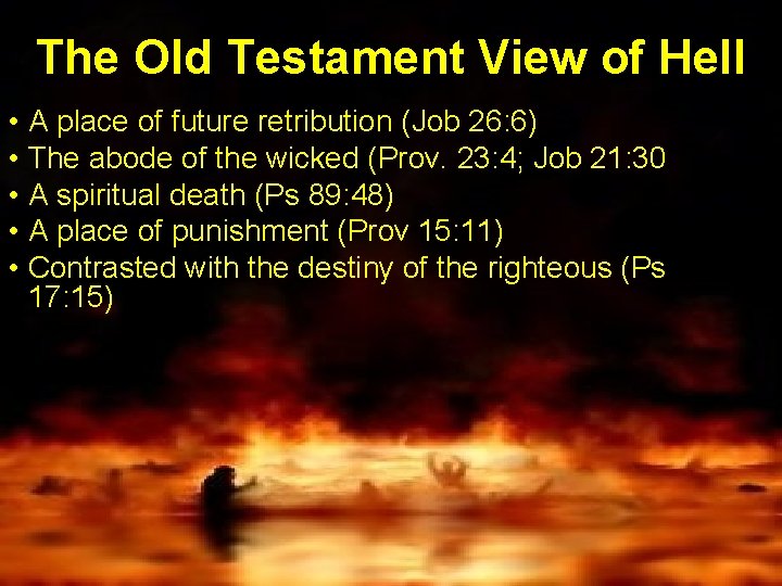 The Old Testament View of Hell • A place of future retribution (Job 26: