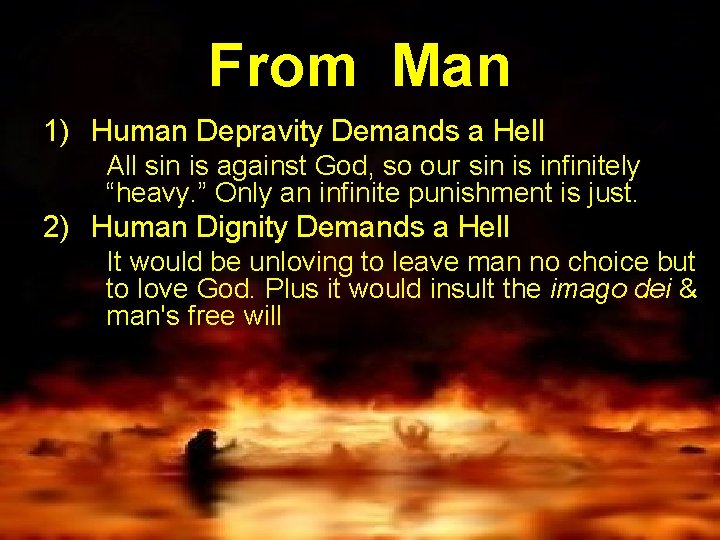 From Man 1) Human Depravity Demands a Hell All sin is against God, so
