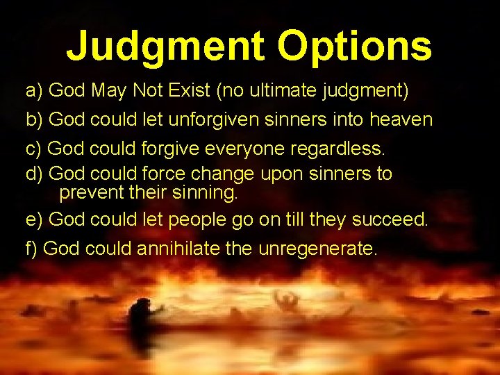 Judgment Options a) God May Not Exist (no ultimate judgment) b) God could let