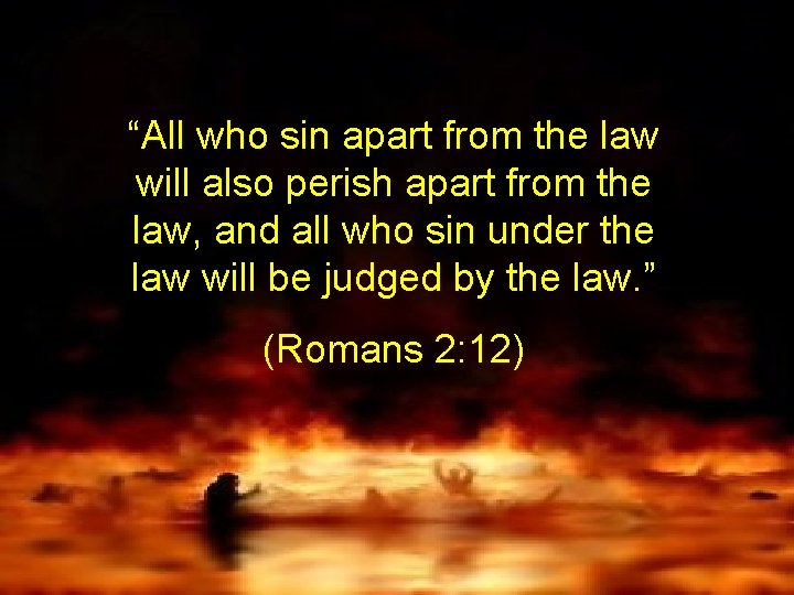 “All who sin apart from the law will also perish apart from the law,