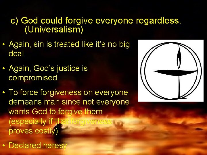 c) God could forgive everyone regardless. (Universalism) • Again, sin is treated like it’s