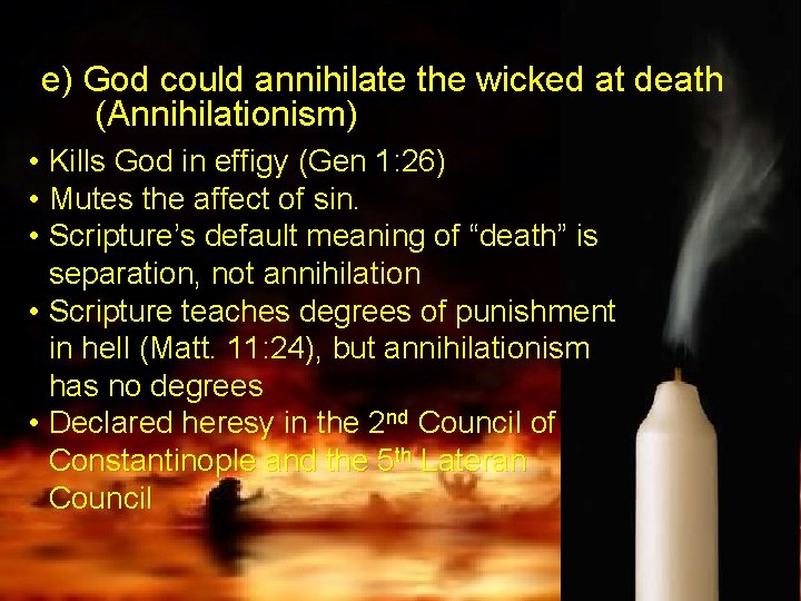 e) God could annihilate the wicked at death (Annihilationism) • Kills God in effigy