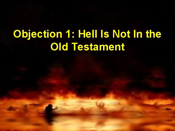 Objection 1: Hell Is Not In the Old Testament 