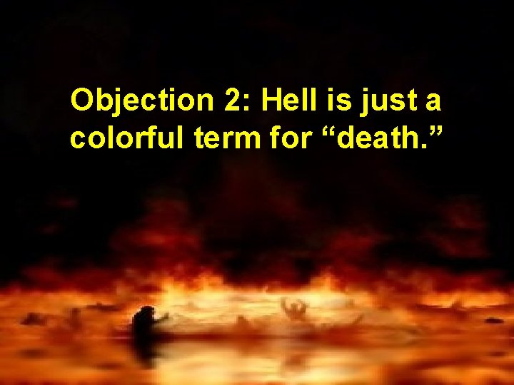 Objection 2: Hell is just a colorful term for “death. ” 