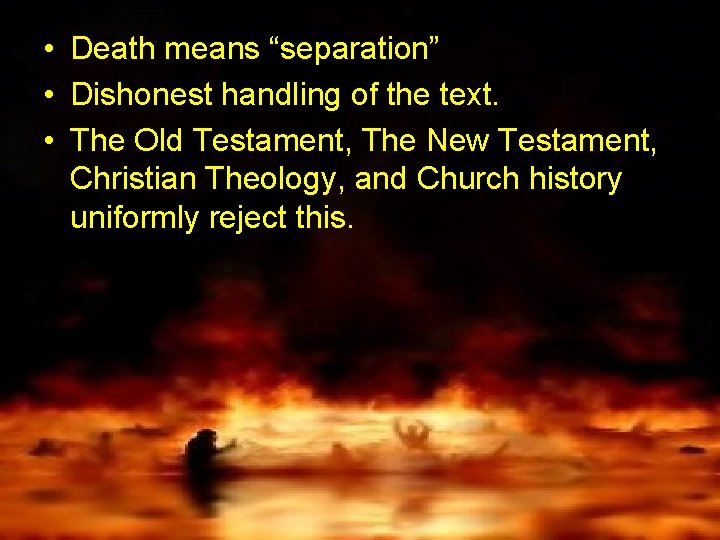  • Death means “separation” • Dishonest handling of the text. • The Old