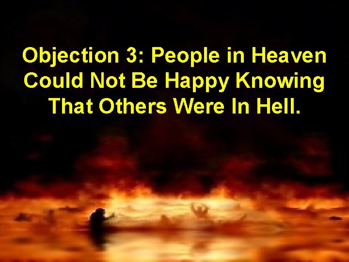 Objection 3: People in Heaven Could Not Be Happy Knowing That Others Were In