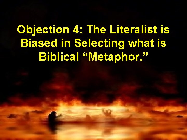 Objection 4: The Literalist is Biased in Selecting what is Biblical “Metaphor. ” 