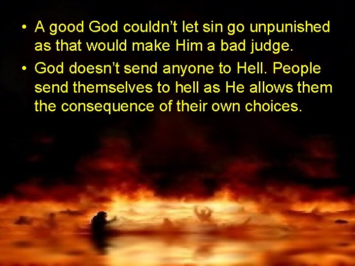  • A good God couldn’t let sin go unpunished as that would make