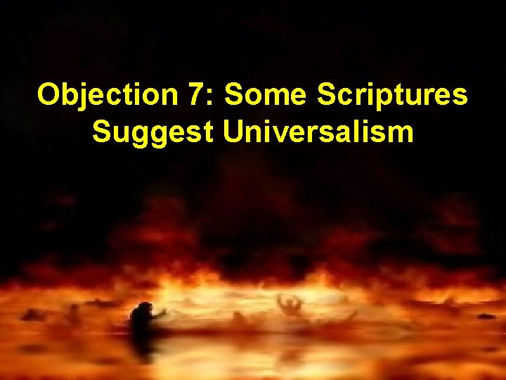 Objection 7: Some Scriptures Suggest Universalism 