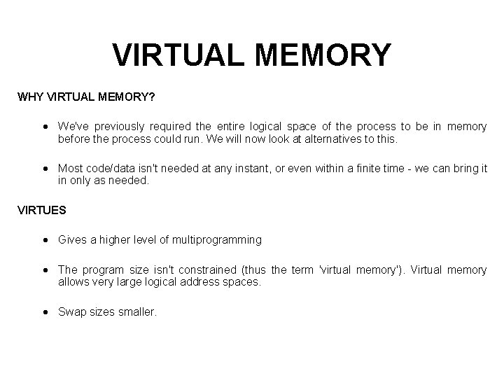 VIRTUAL MEMORY WHY VIRTUAL MEMORY? We've previously required the entire logical space of the