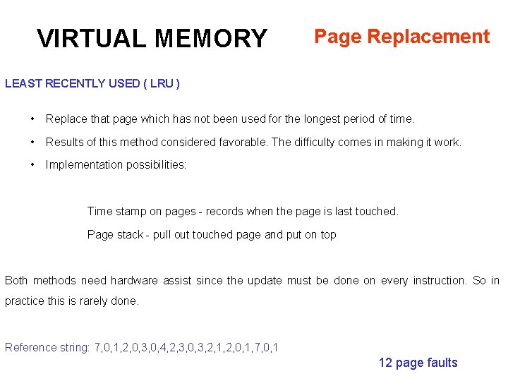 VIRTUAL MEMORY Page Replacement LEAST RECENTLY USED ( LRU ) • Replace that page