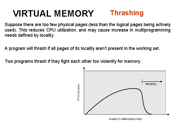 VIRTUAL MEMORY Thrashing Suppose there are too few physical pages (less than the logical