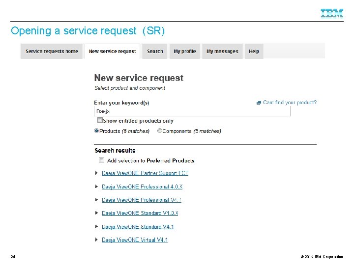 Opening a service request (SR) 24 © 2014 IBM Corporation 