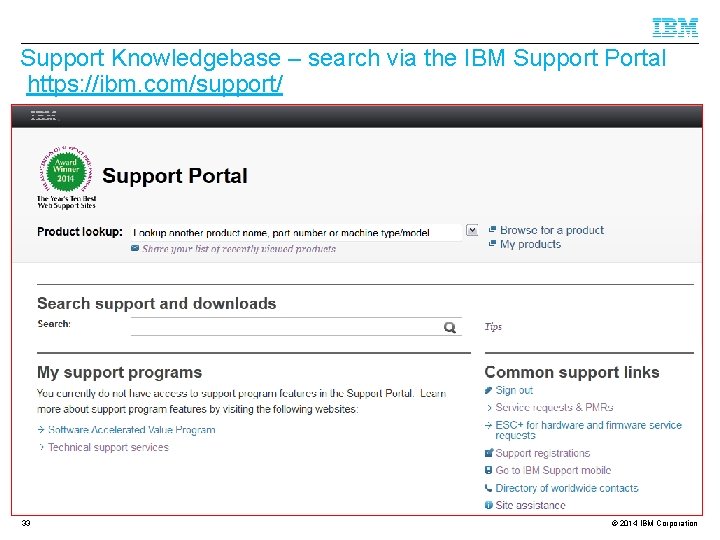 Support Knowledgebase – search via the IBM Support Portal https: //ibm. com/support/ 33 ©