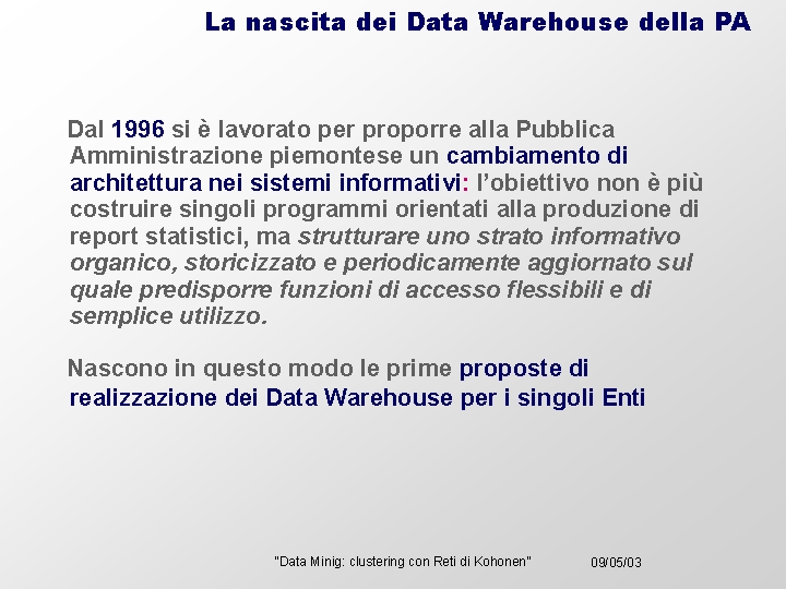 La nascita dei Data Warehouse della PA Dal 1996 si è lavorato per proporre