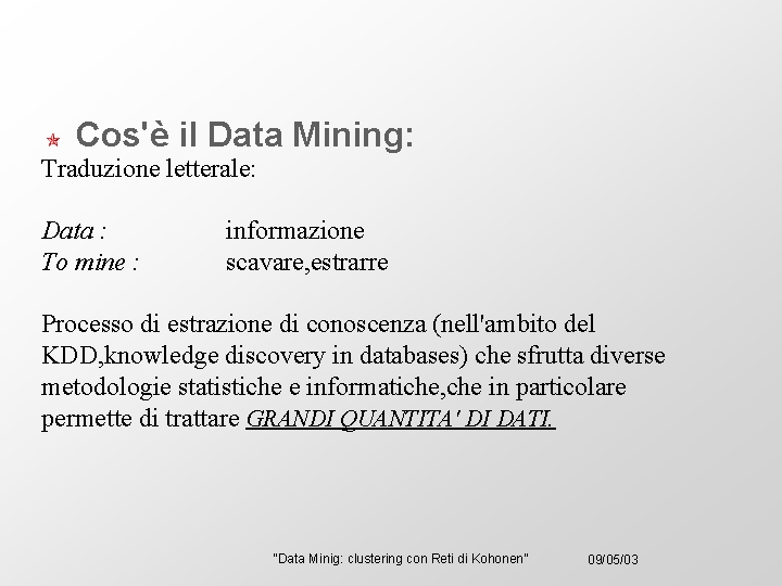 Cos'è il Data Mining: Traduzione letterale: Data : To mine : informazione scavare, estrarre