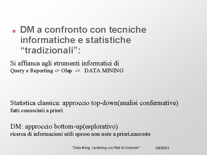 DM a confronto con tecniche informatiche e statistiche “tradizionali”: Si affianca agli strumenti informatici