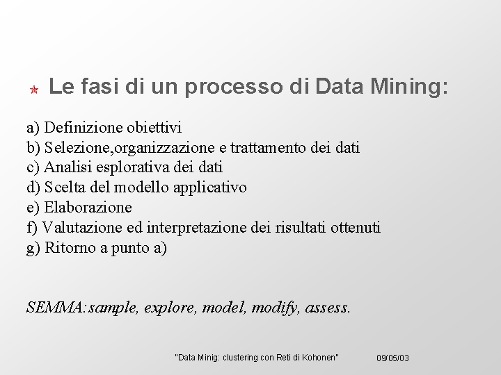 Le fasi di un processo di Data Mining: a) Definizione obiettivi b) Selezione, organizzazione