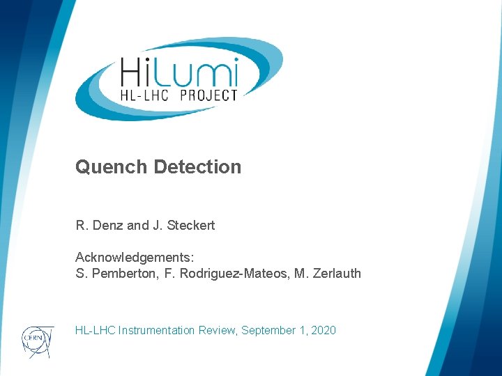 Quench Detection R. Denz and J. Steckert Acknowledgements: S. Pemberton, F. Rodriguez-Mateos, M. Zerlauth Quench Detection R. Denz and J. Steckert Acknowledgements: S. Pemberton, F. Rodriguez-Mateos, M. Zerlauth