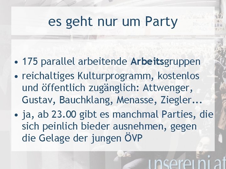 es geht nur um Party • 175 parallel arbeitende Arbeitsgruppen • reichaltiges Kulturprogramm, kostenlos