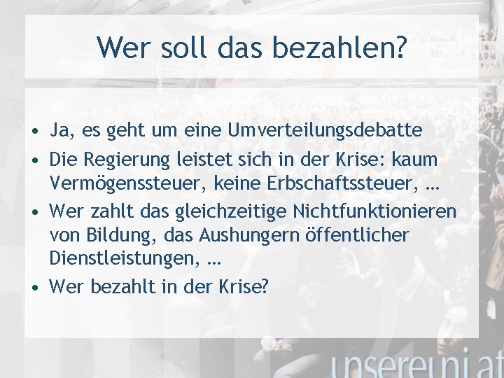 Wer soll das bezahlen? • Ja, es geht um eine Umverteilungsdebatte • Die Regierung