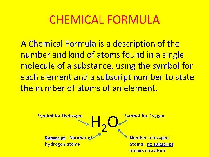 CHEMICAL FORMULA A Chemical Formula is a description of the number and kind of