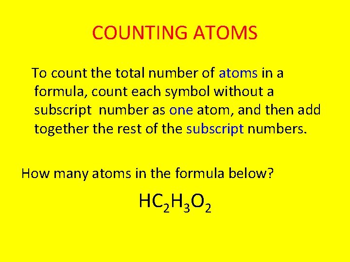 COUNTING ATOMS To count the total number of atoms in a formula, count each