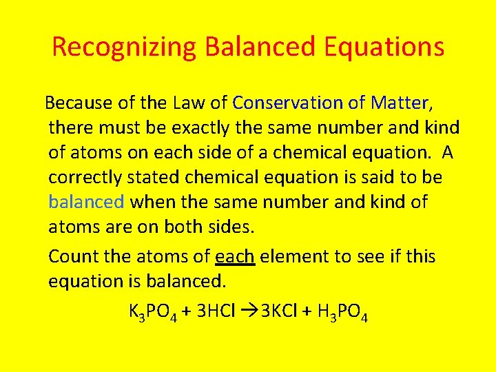 Recognizing Balanced Equations Because of the Law of Conservation of Matter, there must be