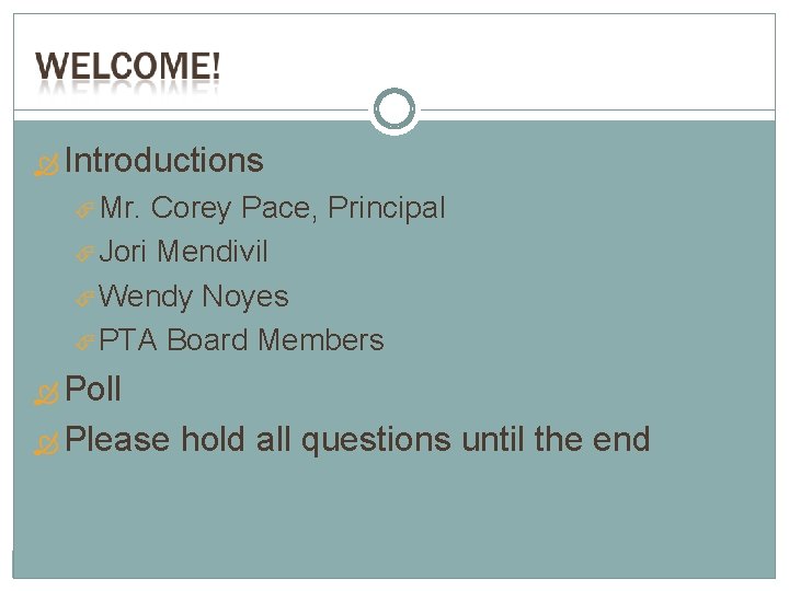  Introductions Mr. Corey Pace, Principal Jori Mendivil Wendy Noyes PTA Board Members Poll