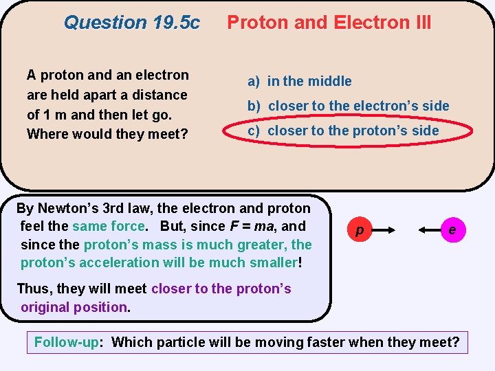 Question 19. 5 c A proton and an electron are held apart a distance