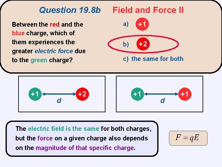 Question 19. 8 b Between the red and the blue charge, which of them