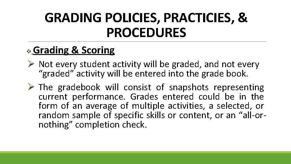 GRADING POLICIES, PRACTICIES, & PROCEDURES v Grading & Scoring Ø Not every student activity